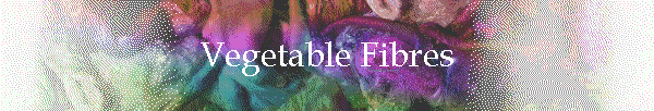 Vegetable Fibres